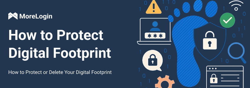 How to Protect or Delete Your Digital Footprint | MoreLogin Blog - Remove Digital Footprints From Online Search Results Free